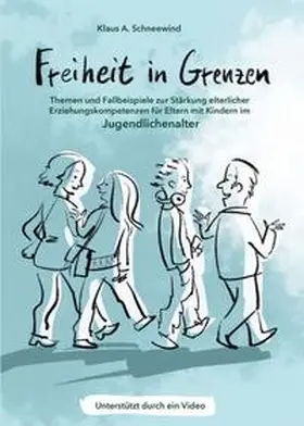Schneewind |  Freiheit in Grenzen - Themen und Fallbeispiele zur Stärkung  elterlicher Erziehungskompetenzen für Eltern mit Kindern im Jugendlichenalter | Buch |  Sack Fachmedien