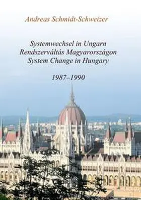 Schmidt-Schweizer |  Systemwechsel in Ungarn  /  Rendszerváltás Magyarországon  /  System Change in Hungary | Buch |  Sack Fachmedien