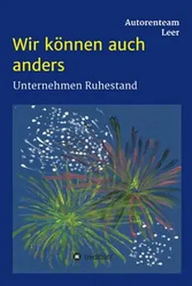 Leer / Hehl / Tammena |  Wir können auch anders - Unternehmen Ruhestand | eBook | Sack Fachmedien