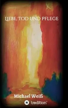 Weiß | Liebe, Tod und Pflege | Buch | 978-3-347-10654-3 | www.sack.de