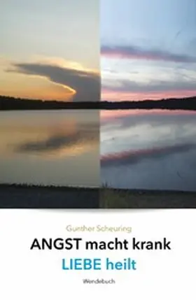 Scheuring |  Liebe heilt, Angst macht krank | eBook | Sack Fachmedien