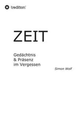 Wolf |  Zeit - Gedächtnis & Präsenz im Vergessen | Buch |  Sack Fachmedien
