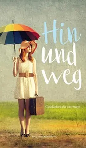 Kolb-Precht / Gehrig / Hagspiel |  Hin und weg - Geschichten für unterwegs | eBook | Sack Fachmedien