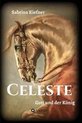 Kiefner / französische Originalfassung: Editions Le Lys et le Lin |  Celeste - Gott und der König | Buch |  Sack Fachmedien