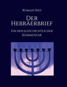 Nies |  Der Hebräerbrief - Ein heilsgeschichtlicher Kommentar | Buch |  Sack Fachmedien