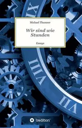 Thumser |  Wir sind wie Stunden | Buch |  Sack Fachmedien