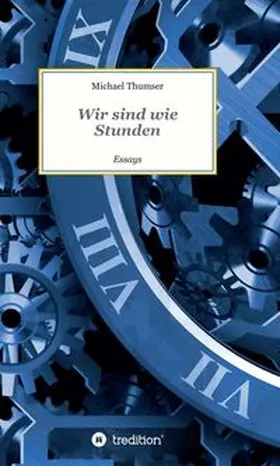 Thumser |  Wir sind wie Stunden | Buch |  Sack Fachmedien