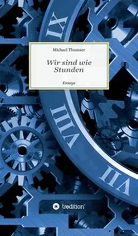 Thumser |  Wir sind wie Stunden | eBook | Sack Fachmedien