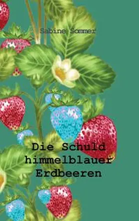 Sommer |  Die Schuld himmelblauer Erdbeeren | Buch |  Sack Fachmedien