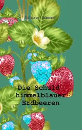Sommer |  Die Schuld himmelblauer Erdbeeren | Buch |  Sack Fachmedien