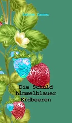 Sommer |  Die Schuld himmelblauer Erdbeeren | eBook | Sack Fachmedien