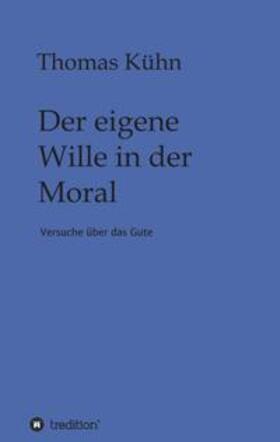 Kühn | Der eigene Wille in der Moral | Buch | 978-3-347-15837-5 | sack.de