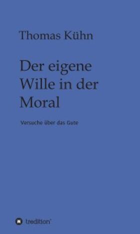 Kühn | Der eigene Wille in der Moral | E-Book | sack.de