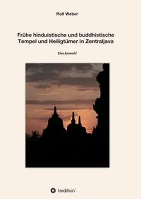 Weber |  Frühe hinduistische und buddhistische  Tempel und Heiligtümer in Zentraljava | Buch |  Sack Fachmedien