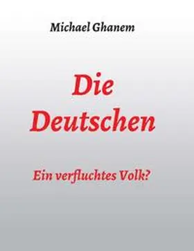 Ghanem | Die Deutschen: Ein verfluchtes Volk? | Buch | 978-3-347-18364-3 | www.sack.de