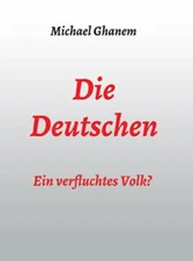 Ghanem |  Die Deutschen: Ein verfluchtes Volk? | eBook | Sack Fachmedien