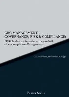 Sachs |  GRC Management-Governance, Risk & Compliance: IT-Sicherheit als integrierter Bestandteil eines Compliance-Managements | Buch |  Sack Fachmedien