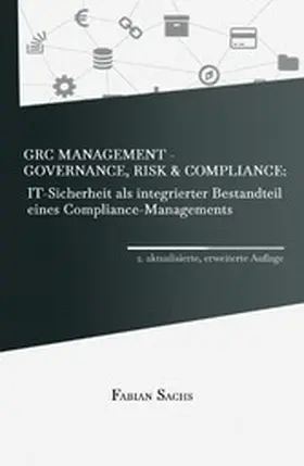 Sachs |  GRC Management-Governance, Risk & Compliance: IT-Sicherheit als integrierter Bestandteil eines Compliance-Managements | eBook | Sack Fachmedien