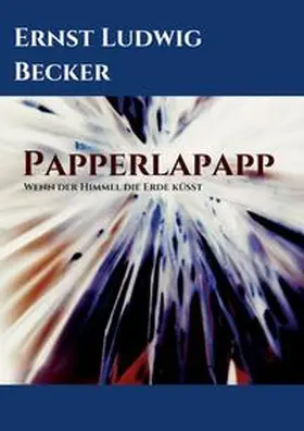 Becker | Papperlapapp   -   Wenn der Himmel die Erde küsst | Buch | 978-3-347-19687-2 | www.sack.de