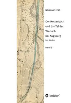 Fendt |  Der Hettenbach und das Tal der Wertach bei Augsburg - Band 3 | Buch |  Sack Fachmedien