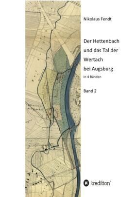 Fendt |  Der Hettenbach und das Tal der Wertach bei Augsburg - Band 2 | Buch |  Sack Fachmedien