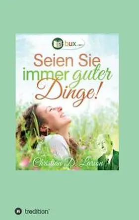 Larson / Murphy / I-Bux.Com |  Seien Sie immer guter Dinge! | Buch |  Sack Fachmedien