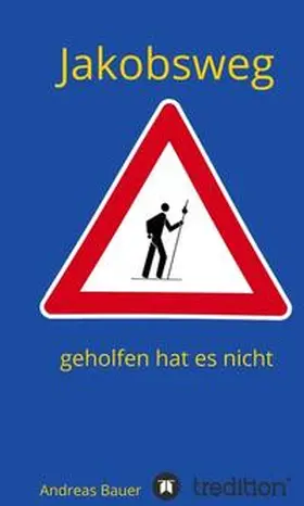 Bauer |  Jakobsweg - geholfen hat es nicht | Buch |  Sack Fachmedien