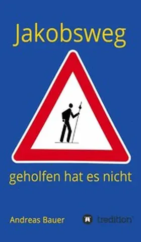 Bauer | Jakobsweg - geholfen hat es nicht | E-Book | sack.de