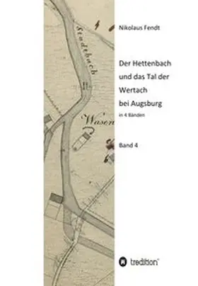 Fendt |  Der Hettenbach und das Tal der Wertach bei Augsburg - Band 4 | Buch |  Sack Fachmedien