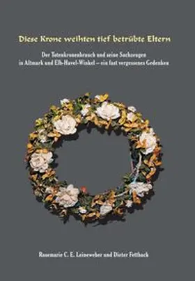 Leineweber / C. E. Leineweber / Fettback |  Diese Krone weihten tief betrübte Eltern | Buch |  Sack Fachmedien