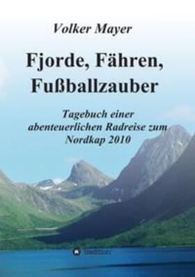 Mayer | Fjorde, Fähren, Fußballzauber | Buch | 978-3-347-24797-0 | sack.de