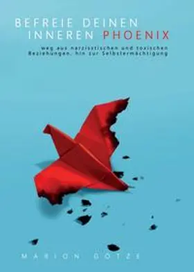 Götze |  BEFREIE DEINEN INNEREN PHÖNIX | Buch |  Sack Fachmedien