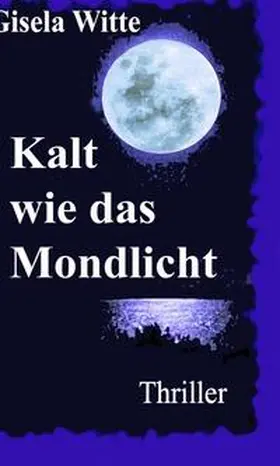 Witte |  Kalt wie das Mondlicht | Buch |  Sack Fachmedien