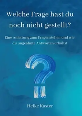 Kaster |  Welche Frage hast du noch nicht gestellt? | Buch |  Sack Fachmedien