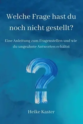 Kaster |  Welche Frage hast du noch nicht gestellt? | Buch |  Sack Fachmedien