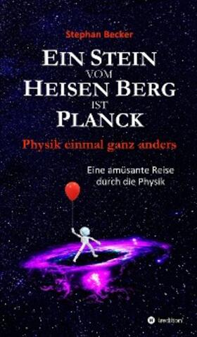 Becker | Ein Stein vom Heisen Berg ist Planck | E-Book | sack.de