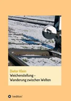 Klein |  Weichenstellung - Wanderung zwischen Welten | Buch |  Sack Fachmedien