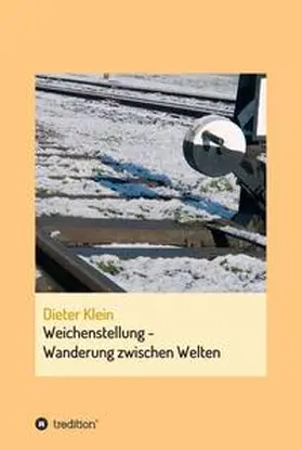 Klein |  Weichenstellung - Wanderung zwischen Welten | Buch |  Sack Fachmedien