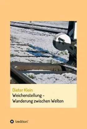 Klein |  Weichenstellung - Wanderung zwischen Welten | eBook | Sack Fachmedien