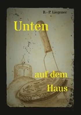 Liegener |  Unten auf dem Haus | eBook | Sack Fachmedien