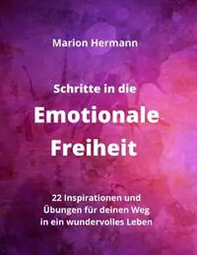 Hermann |  Schritte in die Emotionale Freiheit: schließe Frieden mit deiner Vergangenheit, erlaube dir Lebensfreude und finde immer wieder in deine emotionale Balance | Buch |  Sack Fachmedien