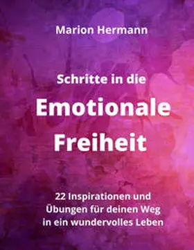 Hermann |  Schritte in die Emotionale Freiheit: schließe Frieden mit deiner Vergangenheit, erlaube dir Lebensfreude und finde immer wieder in deine emotionale Balance | Buch |  Sack Fachmedien