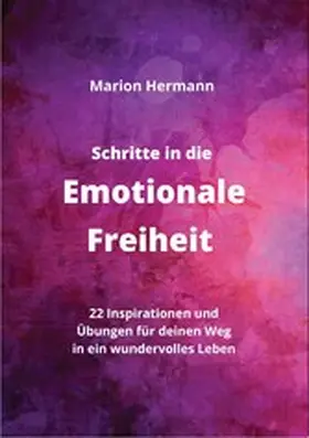 Hermann |  Schritte in die Emotionale Freiheit: schließe Frieden mit deiner Vergangenheit, erlaube dir Lebensfreude und finde immer wieder in deine emotionale Balance | eBook | Sack Fachmedien