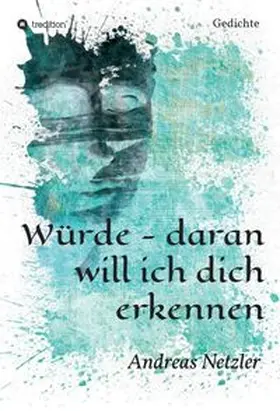 Netzler | Würde - daran will ich dich erkennen | Buch | 978-3-347-31182-4 | www.sack.de