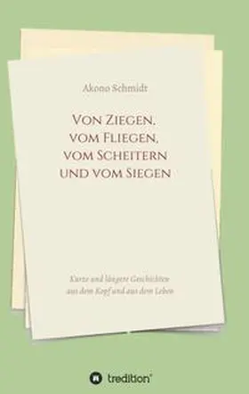 Schmidt |  Von Ziegen, vom Fliegen, vom Scheitern und vom Siegen | Buch |  Sack Fachmedien