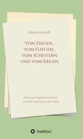 Schmidt |  Von Ziegen, vom Fliegen, vom Scheitern und vom Siegen | Buch |  Sack Fachmedien