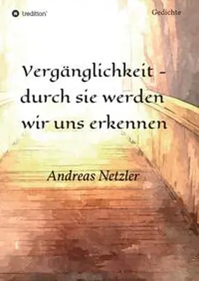 Netzler |  Vergänglichkeit - durch sie werden  wir uns erkennen | Buch |  Sack Fachmedien