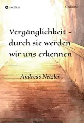Netzler |  Vergänglichkeit - durch sie werden  wir uns erkennen | Buch |  Sack Fachmedien