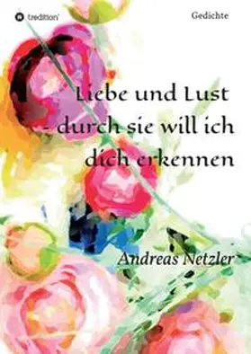 Netzler |  Liebe und Lust  - durch sie will ich dich erkennen | Buch |  Sack Fachmedien