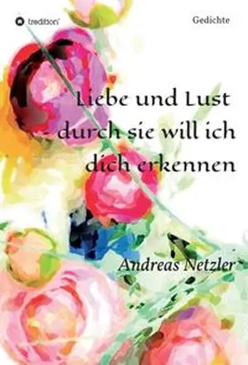 Netzler |  Liebe und Lust  - durch sie will ich dich erkennen | Buch |  Sack Fachmedien